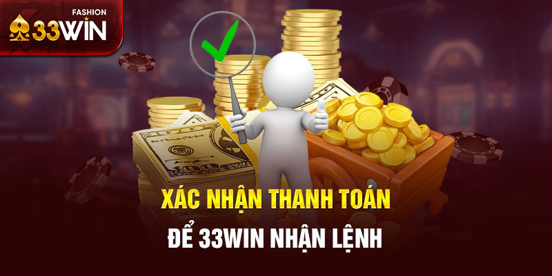 Xác nhận thanh toán để 33win nhận lệnh