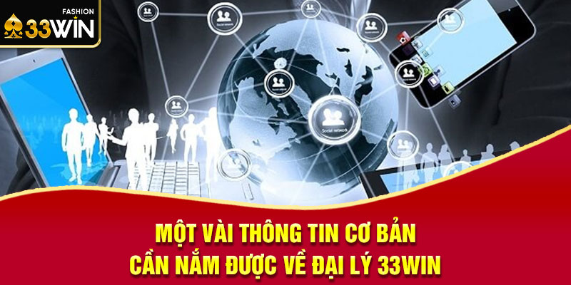 Một vài thông tin cơ bản cần nắm được về đại lý 33win