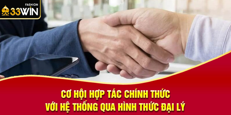 Cơ hội hợp tác chính thức với hệ thống qua hình thức đại lý